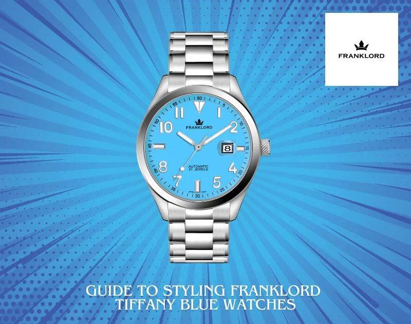 Guide To Styling Franklord Tiffany Blue Watches – Franklord Watches